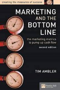 Marketing And The Bottom Line: the marketing metrics to pump up cash flow