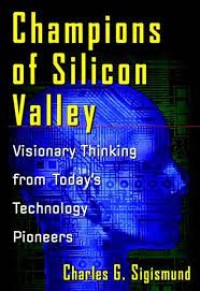 Champions of Silicon Valley Visionary Thinking From Today`s Technology Pioneers