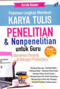 Pedoman Lengkap Membuat karya Tulis Penelitian & Nonpenelitian Untuk Guru :Guna Menaikkan Pangkat & Golongan Profesi Guru