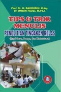 Tips & Trik Menulis :Penelitian Tindakan Kelas (Bagi Guru, Dosen, Dan Mahasiswa)