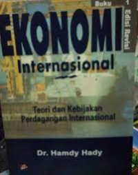 Ekonomi Internasional :Teori Dan Kebijakan Perdagangan Internasional