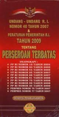 Undang-Undang R.I Nomor 40 Tahun 2007 & Peraturan Pemerintah R.I tahun 2009 Tentang Perseroan Terbatas