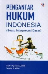 Pengantar Hukum Indonesia :(Suatu Interpretasi Dasar)