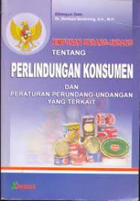 Himpunan Undang-Undang Tentang Perlindungan Konsumen Dan Peraturan Perundang-Undang Yang Terkait