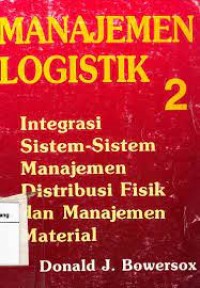 Manajemen Logistik 2: Integrasi Sistem-Sistem Manajemen Distribusi Fisik Dan Manajemen Material