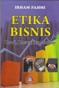 Etika bisnis : teori, kasus, dan solusi