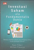 Investasi saham ala fundamentalis dunia : rahasia membeli saham yang harganya terlalu murah daripada nilainya...