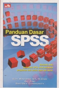 Panduan dasar spss : memandu anda memahami spss untuk melakukan pengolahan data secara cepat dan akurat