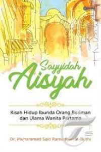 Image of Sayyidah Aisyah: Kisah Hidup Ibunda Orang Beriman dan Ulama Wanita Pertama