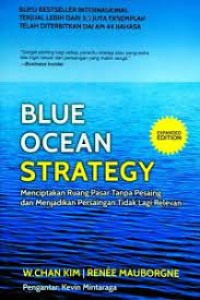 Image of Blue Ocean Strategy: Menciptakan Ruang Pasar Tanpa Pesaing dan Menjadikan Persaingan Tidak Lagi Relevan