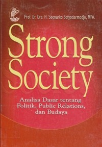 Image of Strong society : analisa dasar tentang politik, public relations, dan budaya