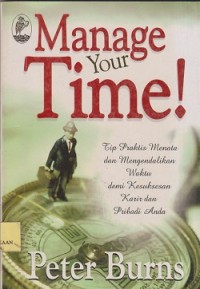 Image of Manage your time ! Tip praktis menata dan mengendalikan waktu demi kesuksesan karir dan pribadi anda
