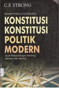 Image of Konstitusi konstitusi politik modern : studi perbandingan tentang sejarah dan bentuk