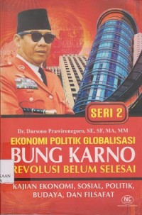 Image of Ekonomi politik globalisasi Bung Karno revolusi belum selesai : kajian ekonomi, sosial, politik, budaya, dan filsafat