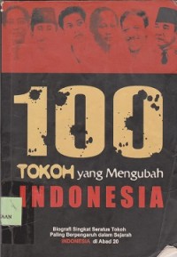Image of 100 tokoh yang mengubah Indonesia : biografi singkat seratus tokoh yang paling berpengaruh dalam sejarah Indonesia di abad 20