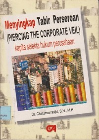 Image of Menyingkap tabir perseroan (piercing the  corporate veil) : kapita selekta hukum perusahaan