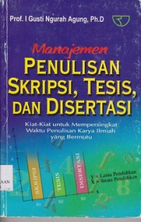 Image of Manajemen penulisan skripsi, tesis dan disertasi : kiat-kiat untuk mempersingkat waktu penulisan karya ilmiah yang bermutu