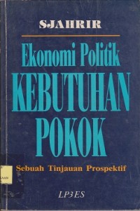 Image of Ekonomi politik kebutuhan pokok : sebuah tinjauan prospektif