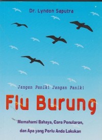Image of Jangan panik ! jangan panik ! flu burung : memahami bahaya, cara penularan, dan apa yang perlu anda lakukan