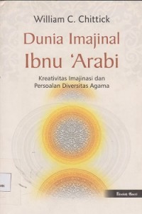Image of Dunia imajinal ibnu A'rabi : kreativitas imajinasi dan persoalan diversitas agama