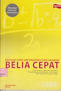 Image of Belajar ilmu aritmatika dan aljabar = belia cepat teknik ampuh, cepat dan unik dalam mengerjakan soal matematika, untuk tingkat SMP, SMA dan Perguruan Tinggi