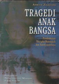 Image of Tragedi anak bangsa : pembantaian Teungku Bantaqiah dan santrisantrinya