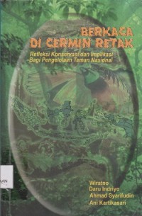Image of Berkaca di cermin retak : refleksi konservasi dan implakasi bagi pengelolaan taman Nasional