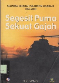 Image of Segesit puma sekuat gajah : selintas sejarah skadron udara 19652003
