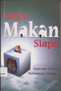 Image of Siapa makan siapa : esaiesai politik