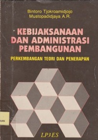 Image of Kebijaksanaan dan administrasi pembangunan, perkembangan teori dan penerapan