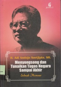 Image of Menyongsong dan tunaikan tugas negara sampai akhir : sebuah memoar