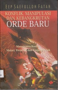 Image of Konflik, manipulasi dan kebangkrutan orde baru : manajemen konflik malari, petisi 50 dan Tanjung Priok