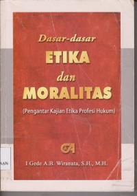 Image of Dasar-dasar etika dan moralitas (pengantar kajian etika profesi hukum)