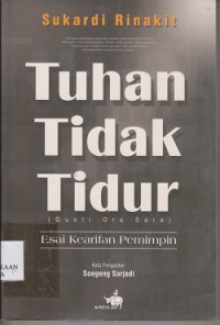 Image of Tuhan tidak tidur (gusti ora sare) : esai kearifan pemimpin