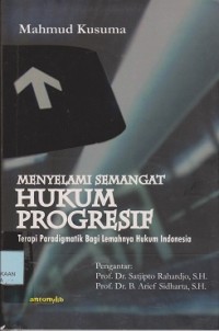 Image of Menyelami semangat hukum progresif : terapi paradigmatik bagi lemahnya penegakan hukum Indonesia