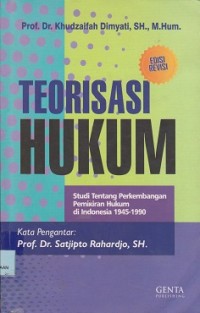 Image of Teorisasi hukum : studi tentang perkembangan pemikiran hukum di Indonesia 19451990