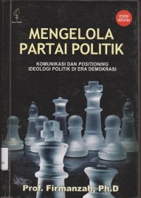 Image of Mengelola partai politik : komunikasi dan positioning ideologi politik di era demokrasi
