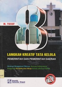 Image of 8 langkah kreatif tata kelola pemerintahan dan pemerintah daerah : strategi menguasai pikiran, karena dahsyatnya pengaruh perilaku dan sikap dalam jabatan publik
