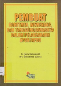 Image of Pembuat komitmen, wewenang, dan tanggungjawanya dalam pelaksanaan APBN/APBD
