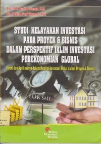 Image of Studi kelayakan investasi pada proyek & bisnis dalam perspektif iklim investasi perekonomian global (teori dan aplikasinya dalam menilai investasi modal  & bisnis)