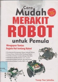 Image of Cara mudah merakit robot untuk pemula : mengupas tuntas segala hal tentang robot