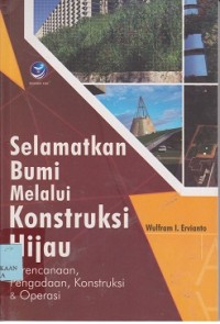 Image of Selamatkan bumi melalui konstruksi hijau : perencanaan, pengadaan, konstruksi & operasi