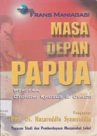 Image of Masa depan Papua : merdeka, otonomi khusus & dialog