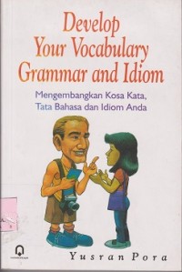 Image of Develop your vocabulary grammar and idiom = mengembangkan kosa kata, tata bahasa dan idiom anda