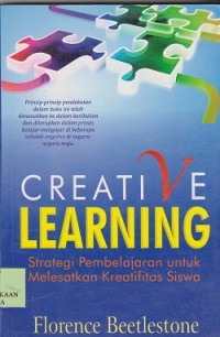 Image of Creative learning : strategi pembelajaran untuk melestarikan kreatifitas siswa
