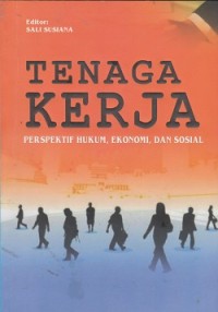 Image of Tenaga kerja : perpektif hukum, ekonomi, dan sosial