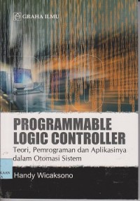 Image of Programmable logic controller teori, pemrograman dan aplikasinya dalam otomasi sistem