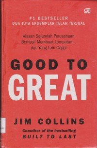 Image of Good to great : alasan sejumlah perusahaan berhasil membuat lompatan ... dan yang lain gagal