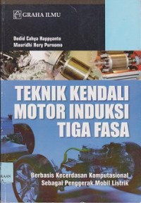 Image of Teknik kendali motor induksi tiga fasa : berbasis kecerdasan komputasional sebagai penggerak mobil listrik