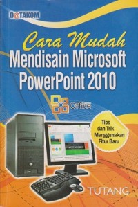 Image of Cara mudah mendisain microsoft powerpoint 2010 : tips dan trik menggunakan fitur baru